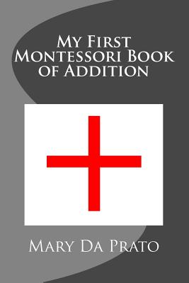 My First Montessori Book of Addition (Primary Mathematics #9) Cover Image
