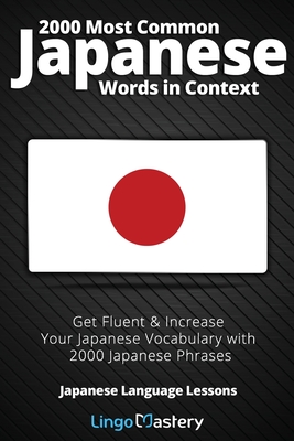 2000 Most Common Japanese Words in Context: Get Fluent & Increase Your Japanese Vocabulary with 2000 Japanese Phrases Cover Image
