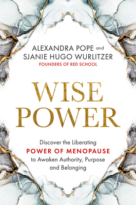 Wise Power: Discover the Liberating Power of Menopause to Awaken Authority, Purpose and Belonging By Alexandra Pope, Sjanie Hugo Wurlitzer Cover Image
