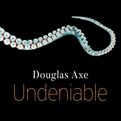 Undeniable: How Biology Confirms Our Intuition That Life Is Designed By Douglas Axe, Neil Hellegers (Read by) Cover Image