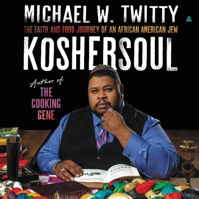 Koshersoul: The Faith and Food Journey of an African American Jew By Michael W. Twitty, Michael W. Twitty (Read by) Cover Image