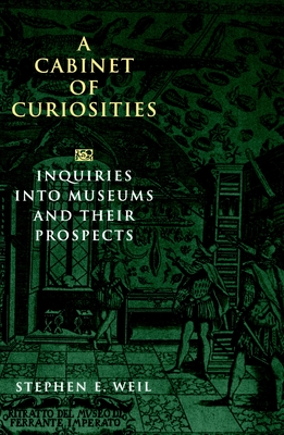 A Cabinet of Curiosities: Inquiries into Museums and Their Prospects Cover Image