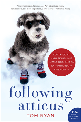 Following Atticus: Forty-eight High Peaks, One Little Dog, and an Extraordinary Friendship By Tom Ryan Cover Image