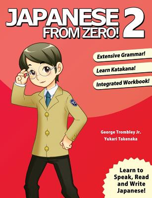 Japanese From Zero! 2: Proven Techniques to Learn Japanese for Students and Professionals By George Trombley, Yukari Takenaka Cover Image