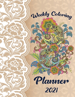 Weekly Coloring Planner 2021: Weekly & Monthly Planner with Coloring Pages for Adults Jan 2021 - Dec 2021 By Allen Simple Cover Image