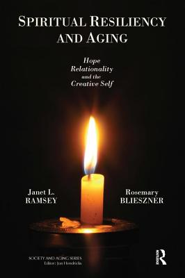 Spiritual Resiliency and Aging: Hope, Relationality, and the Creative Self (Baywood's Technical Communications) Cover Image