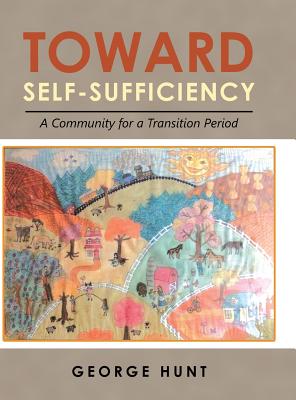 Toward Self-Sufficiency: A Community for a Transition Period By George Hunt Cover Image
