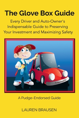 The Glove Box Guide: Every Driver and Auto-Owner's Indispensable Guide to Preserving Your Investment and Maximizing Safety: Revised Edition By Lauren Brausen Cover Image