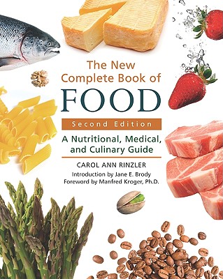 The New Complete Book of Food: A Nutritional, Medical, and Culinary Guide By Carol Ann Rinzler, Manfred Kroger (Foreword by), Jane E. Brody (Introduction by) Cover Image
