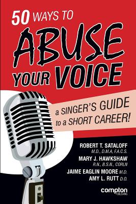 50 Ways to Abuse Your Voice: A Singer's Guide to a Short Career By Robert Thayer Sataloff, Mary J. Hawkshaw, Jaime Eaglin Moore Cover Image