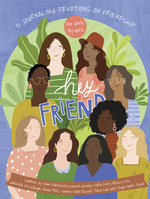 Hey Friend: 31 Journaling Devotions on Friendship (for Girls, by Girls) Cover Image