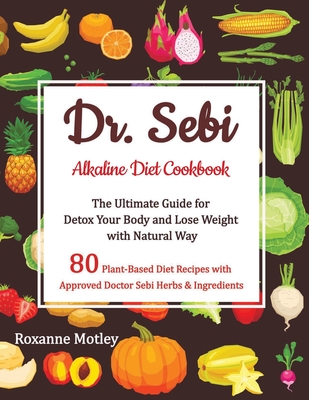 Dr Sebi Alkaline Diet Cookbook The Ultimate Guide For Detox Your Body And Lose Weight With Natural Way Paperback The Book Stall