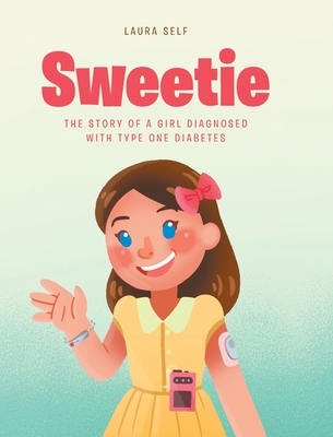 Sweetie: The Story of a Girl Diagnosed with Type One Diabetes Cover Image