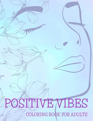 Positive Vibes Coloring Book for Adults: 50 Motivational Quotes For Good Vibes, Positive Affirmations and Stress Relaxation, Simple Large Print Pages Cover Image