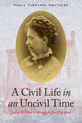 A Civil Life in an Uncivil Time: Julia Wilbur's Struggle for Purpose