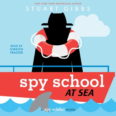 Spy School at Sea By Stuart Gibbs, Gibson Frazier (Read by) Cover Image