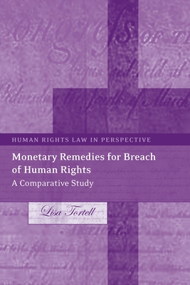 Monetary Remedies for Breach of Human Rights: A Comparative Study (Human Rights Law in Perspective #9) By Lisa Tortell Cover Image