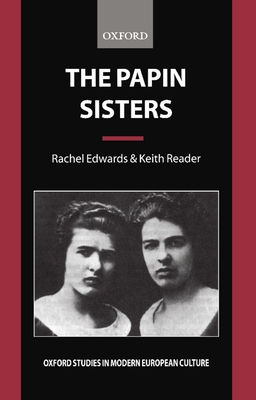 The Papin Sisters (Oxford Studies in Modern European Culture)