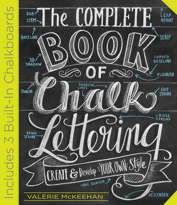 The Complete Book of Chalk Lettering: Create and Develop Your Own Style - INCLUDES 3 BUILT-IN CHALKBOARDS By Valerie McKeehan Cover Image
