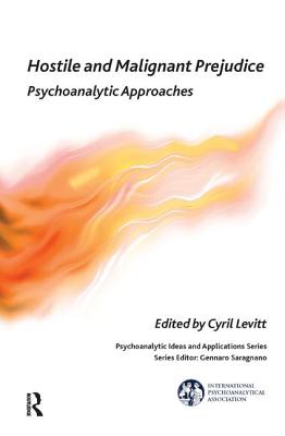 Hostile and Malignant Prejudice: Psychoanalytic Approaches (International Psychoanalytical Association Psychoanalytic Id) Cover Image