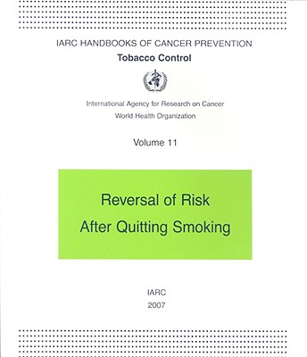 Tobacco Control: Reversal of Risk After Quitting Smoking (IARC Handbooks of Cancer Prevention in Tobacco Control #11)