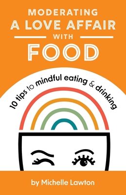 Moderating a Love Affair with Food By Michelle Lawton Cover Image