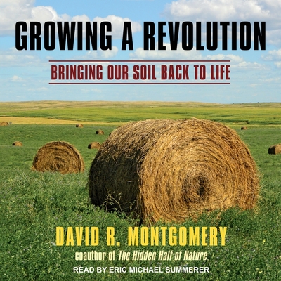 Growing a Revolution Lib/E: Bringing Our Soil Back to Life By David R. Montgomery, Eric Michael Summerer (Read by) Cover Image