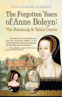 The Forgotten Years of Anne Boleyn: The Habsburg & Valois Courts Cover Image