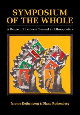 Symposium of the Whole: A Range of Discourse Toward an Ethnopoetics Cover Image