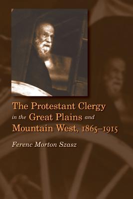 The Protestant Clergy in the Great Plains and Mountain West, 1865-1915 cover