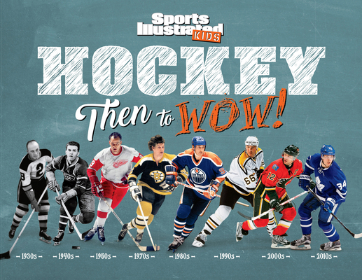 Hockey: Then to WOW! (Sports Illustrated Kids Then to WOW!) By The Editors of Sports Illustrated Kids Cover Image