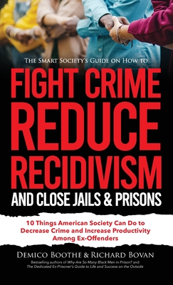 The Smart Society's Guide on How to Fight Crime, Reduce Recidivism, and Close Jails & Prisons: 10 Things American Society Can Do to Decrease Crime and Cover Image