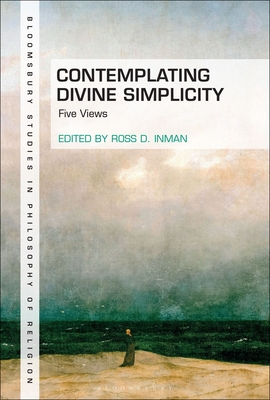 Contemplating Divine Simplicity: Five Views (Bloomsbury Studies in Philosophy of Religion)