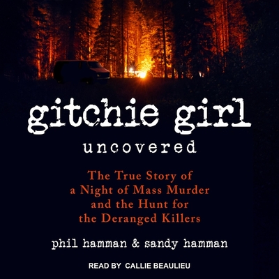 Gitchie Girl Uncovered Lib/E: The True Story of a Night of Mass Murder and the Hunt for the Deranged Killers Cover Image