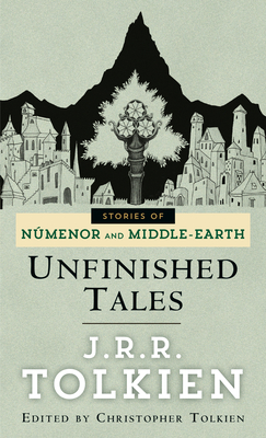 Unfinished Tales (Pre-Lord of the Rings) By J.R.R. Tolkien Cover Image