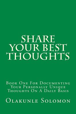 Share Your Best Thoughts: Book One For Documenting Your Personally Unique Thoughts On A Daily Basis Cover Image