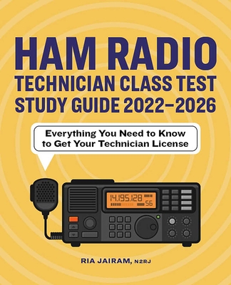 Ham Radio Technician Class Test Study Guide 2022 - 2026: Everything You Need to Know to Get Your Technician License Cover Image
