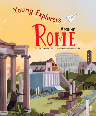Around Rome (Young Explorers) By Daniela Celli (Text by (Art/Photo Books)), Laura Re (Illustrator) Cover Image