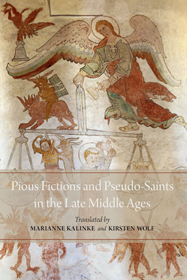 Pious Fictions and Pseudo-Saints in the Late Middle Ages: Selected Legends from an Icelandic Legendary (Mediaeval Sources in Translation) By Marianne Kalinke (Translator), Kirsten Wolf (Translator) Cover Image