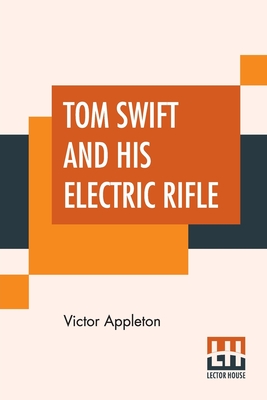 Tom Swift And His Electric Rifle: Or Daring Adventures In Elephant Land Cover Image