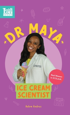 Dr. Maya, Ice Cream Scientist: Real Women in STEAM (Look Up #3) By Aubre Andrus Cover Image