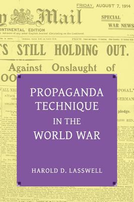 Propaganda Technique in the World War (with Supplemental Material) By Harold Dwight Lasswell, C. J. C. Street, Jr. Strong, Edward K. Cover Image