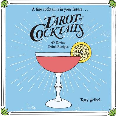 Tarot of Cocktails: 45 Divine Drink Recipes
