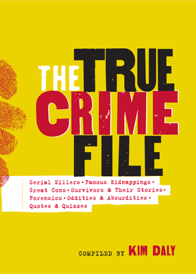 The True Crime File: Serial Killers, Famous Kidnappings, Great Cons, Survivors & Their Stories, Forensics, Oddities & Absurdities, Quotes & Quizzes By Workman Publishing, Kim Daly (Compiled by) Cover Image