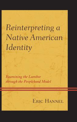 Reinterpreting a Native American Identity: Examining the Lumbee through the Peoplehood Model By Eric Hannel Cover Image