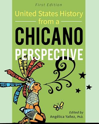 United States History From A Chicano Perspective By Angélica Yañez (Editor) Cover Image