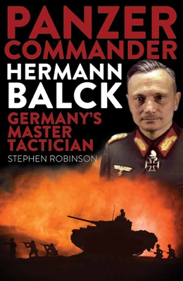 Panzer Commander Hermann Balck: Germany's Master Tactician (Paperback ...