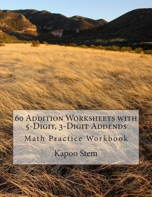 60 Addition Worksheets with 5-Digit, 3-Digit Addends: Math Practice Workbook Cover Image