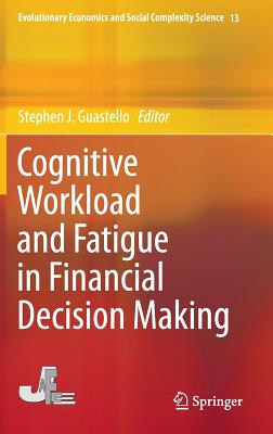 Cognitive Workload and Fatigue in Financial Decision Making (Evolutionary Economics and Social Complexity Science #13)