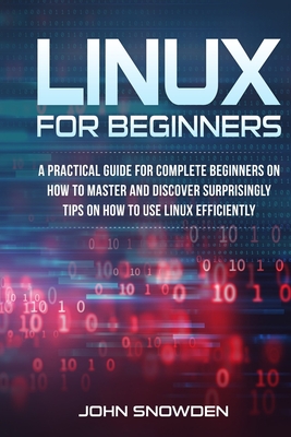 Linux for Beginners: A Practical Guide for Complete Beginners on How to Master and Discover Surprisingly Tips On How to Use Linux Efficient (Computer Engineering #2) Cover Image